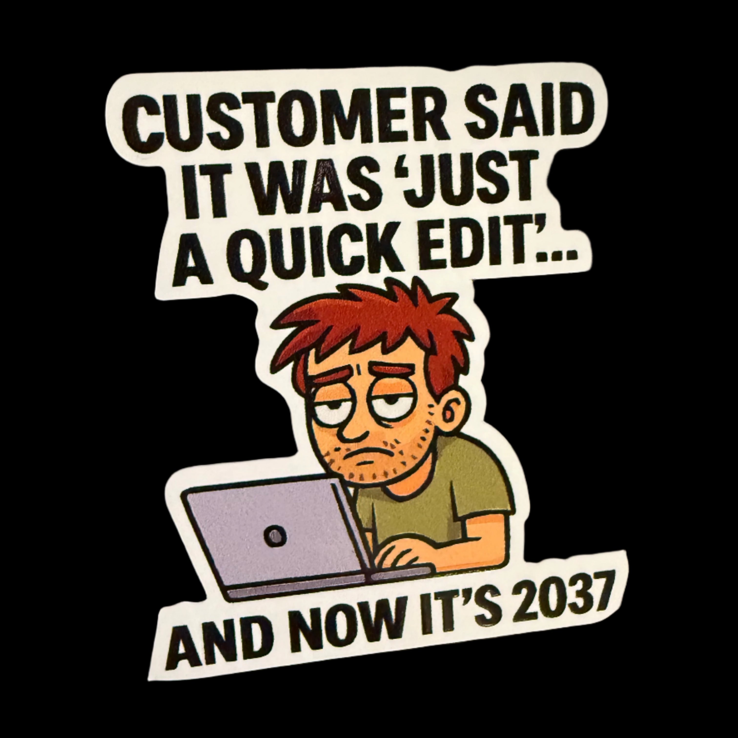Customer said it was a quick edit - Vinyl Sticker